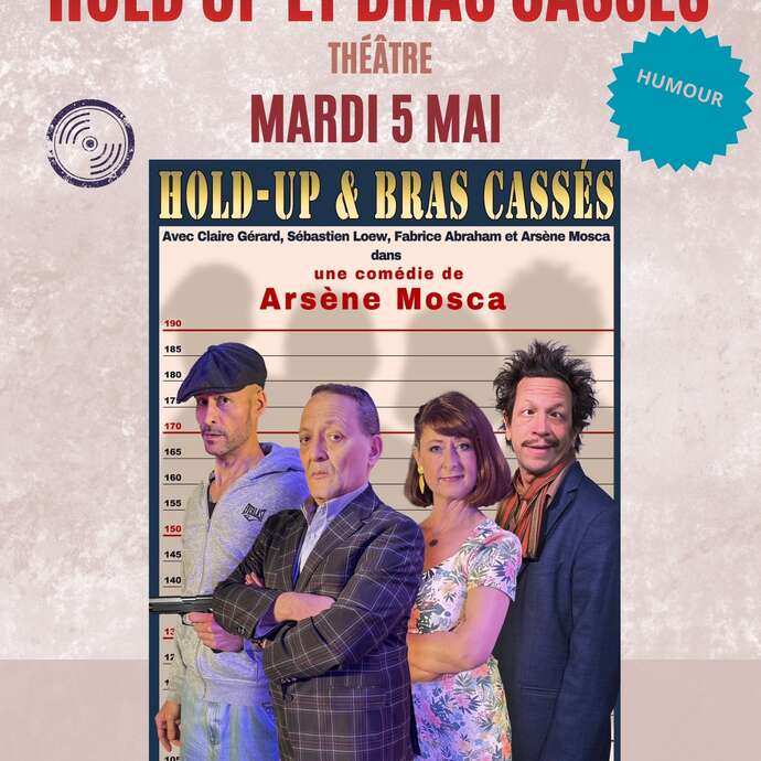 Théâtre comédie : Hold-up et bras cassés
