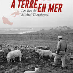 Exposition photographies "A terre en mer, les îles de Michel Thersiquel"