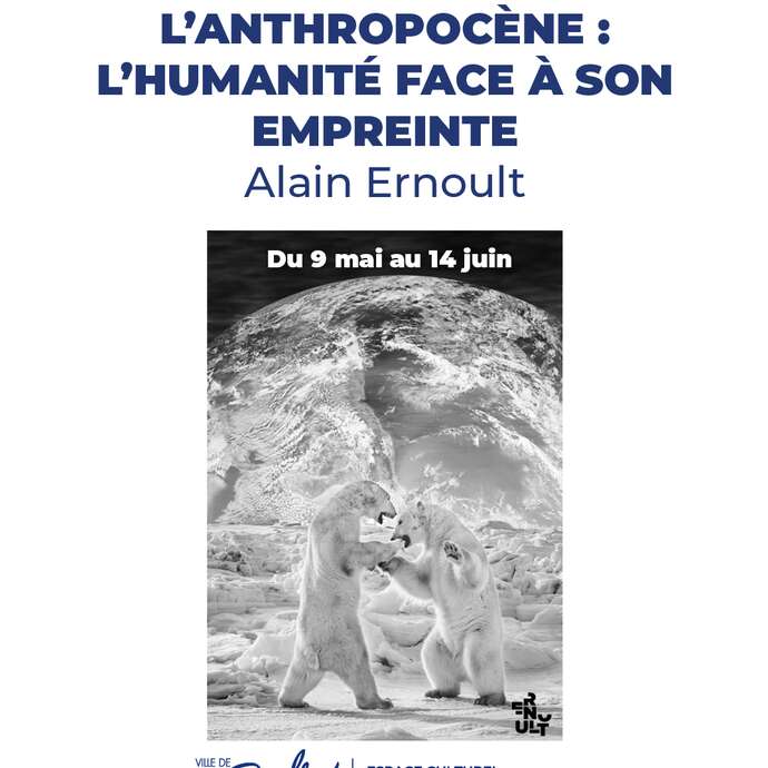 Exposition - L’ANTHROPOCÈNE : L’HUMANITÉ FACE À SON EMPREINTE - Alain Ernoult
