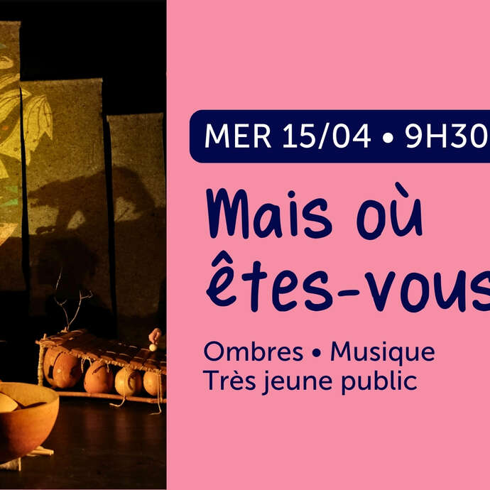 Spectacle très jeune public : Mais où êtes-vous ?