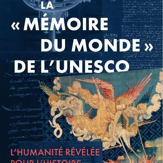 La "Mémoire du Monde" de L'Unesco - L'Humanité révélée pour l'Histoire