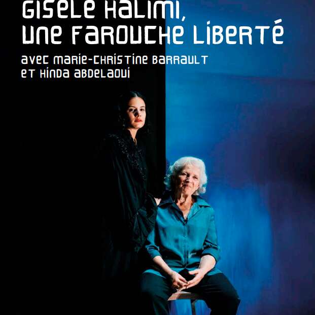 théâtre  gisèle halimi, une farouche liberté avec marie-christine barrault et hinda abdelaou