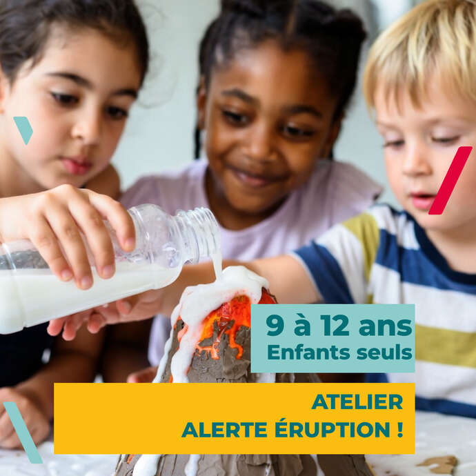 Atelier 9/12 ans - Alerte éruption !