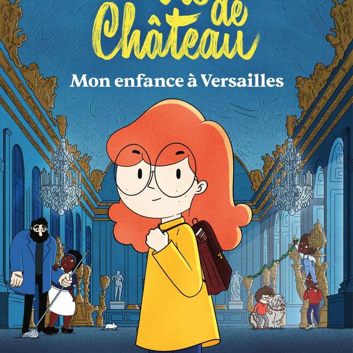 La vie de château, mon enfance à VErsailles