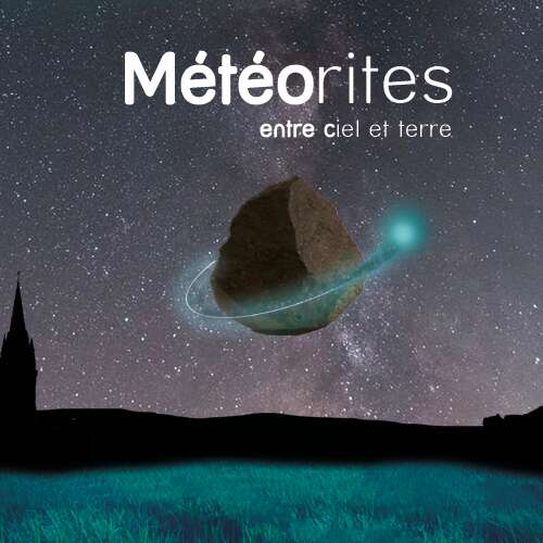 Météorites, entre ciel et terre